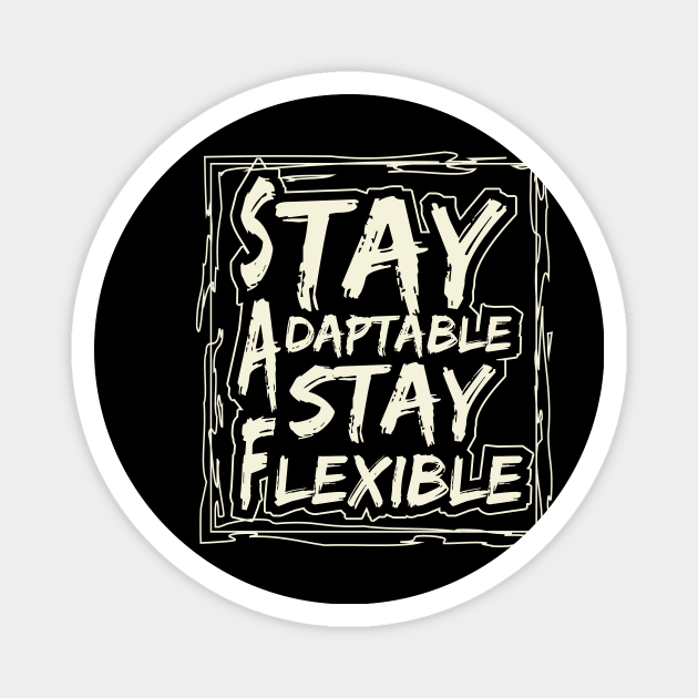 Stay Adaptable Stay Flexible Magnet by T-Shirt Attires